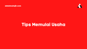 Tips Lengkap Memulai Usaha