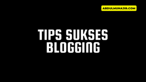 Tips Sukses Menjalankan Blog