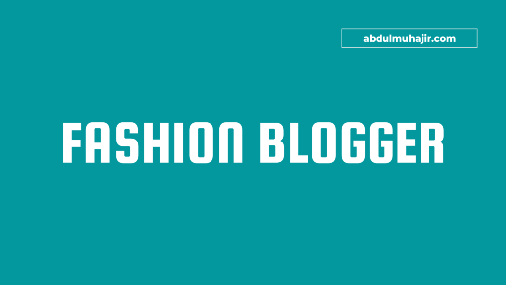Panduan Lengkap Cara Menjadi Fashion Blogger