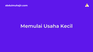 Tips Memulai Usaha Kecil Untuk Pemula