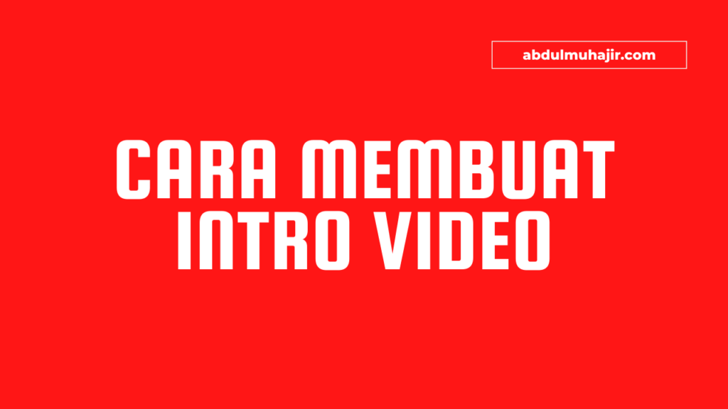 Cara Membuat Intro Video tanpa watermark