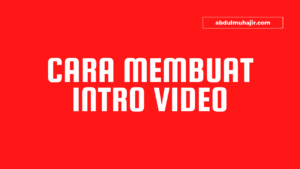 Cara Membuat Intro Video tanpa watermark