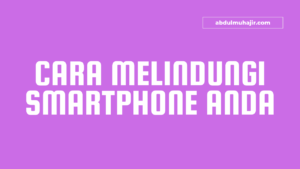 cara melindungi smartphone Anda