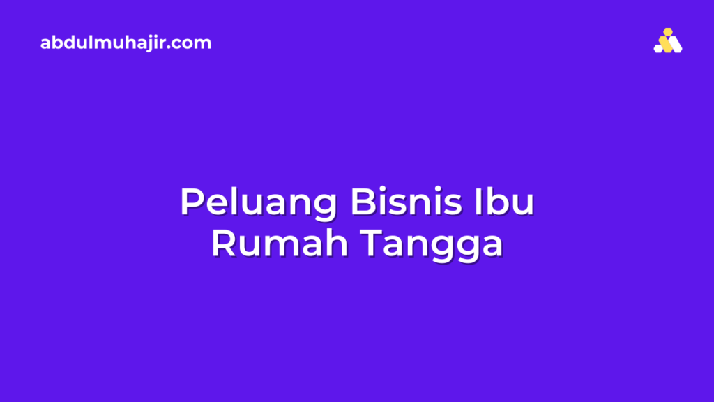 Peluang Bisnis Ibu Rumah Tangga