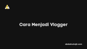 cara menjadi seorang vlogger