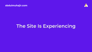 The Site Is Experiencing
