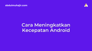 cara meningkatkan kecepatan Android