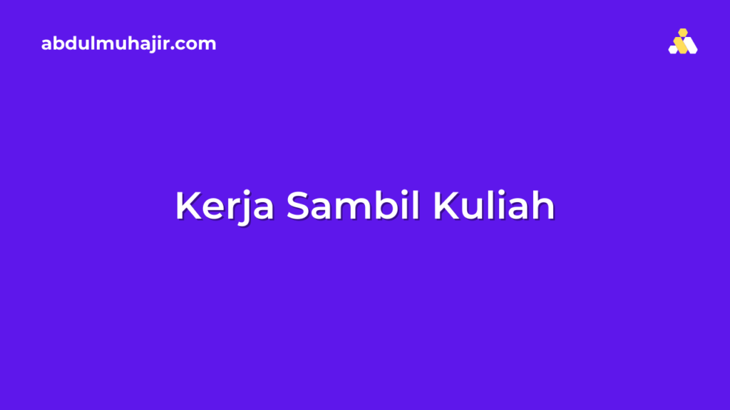 Cara Bekerja Sambil Kuliah