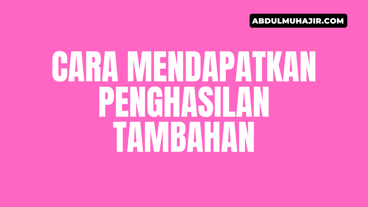 Cara Untuk Mendapatkan Penghasilan Tambahan