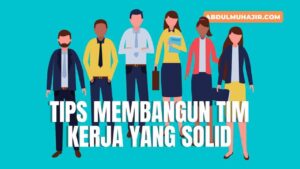 Tips Membangun Tim Kerja yang Solid