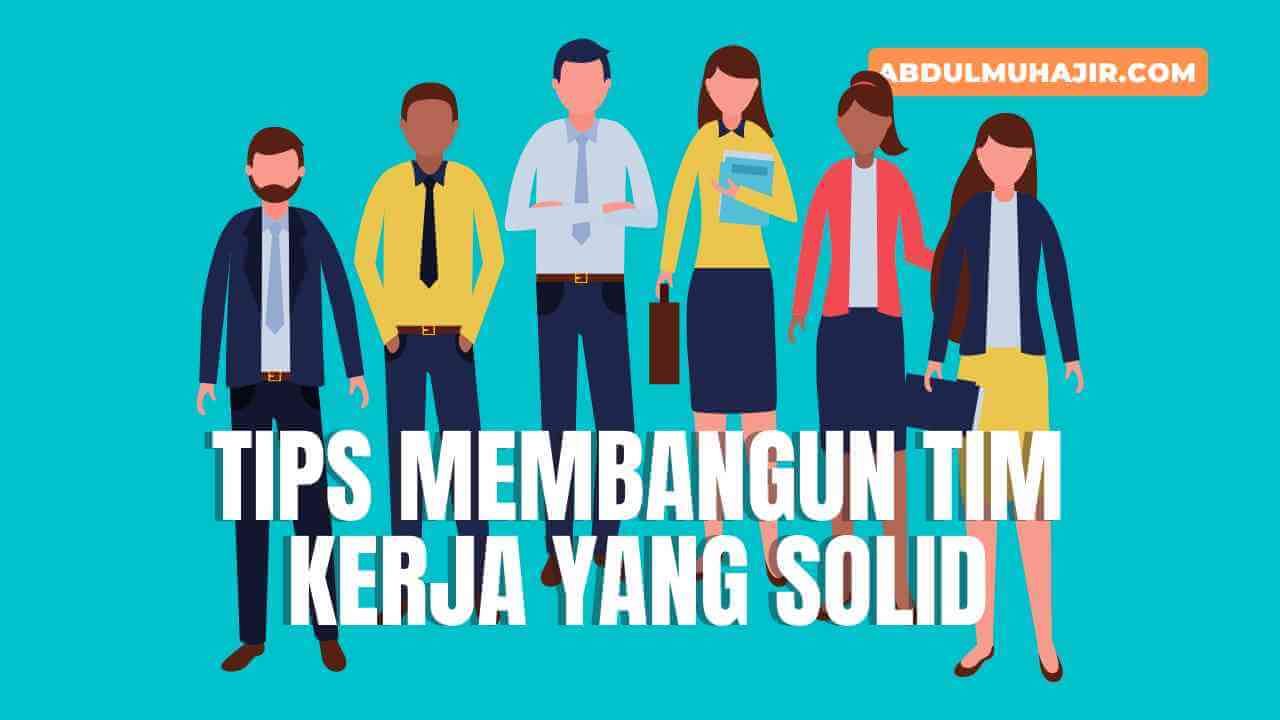 10 Tips Membangun Tim Kerja Yang Solid Dan Efektif Atau Efisien - IMAGESEE