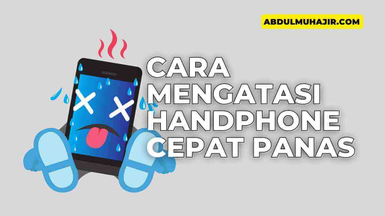 Cara Mengatasi Hp Cepat Panas Dan Baterai Cepat Habis