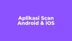 Aplikasi Scan untuk Android dan iOS